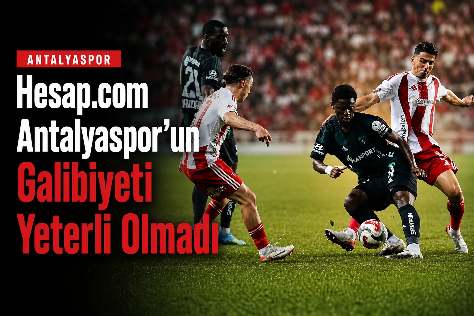 Hesap.com Antalyaspor'un Galibiyeti Yeterli Olmadı