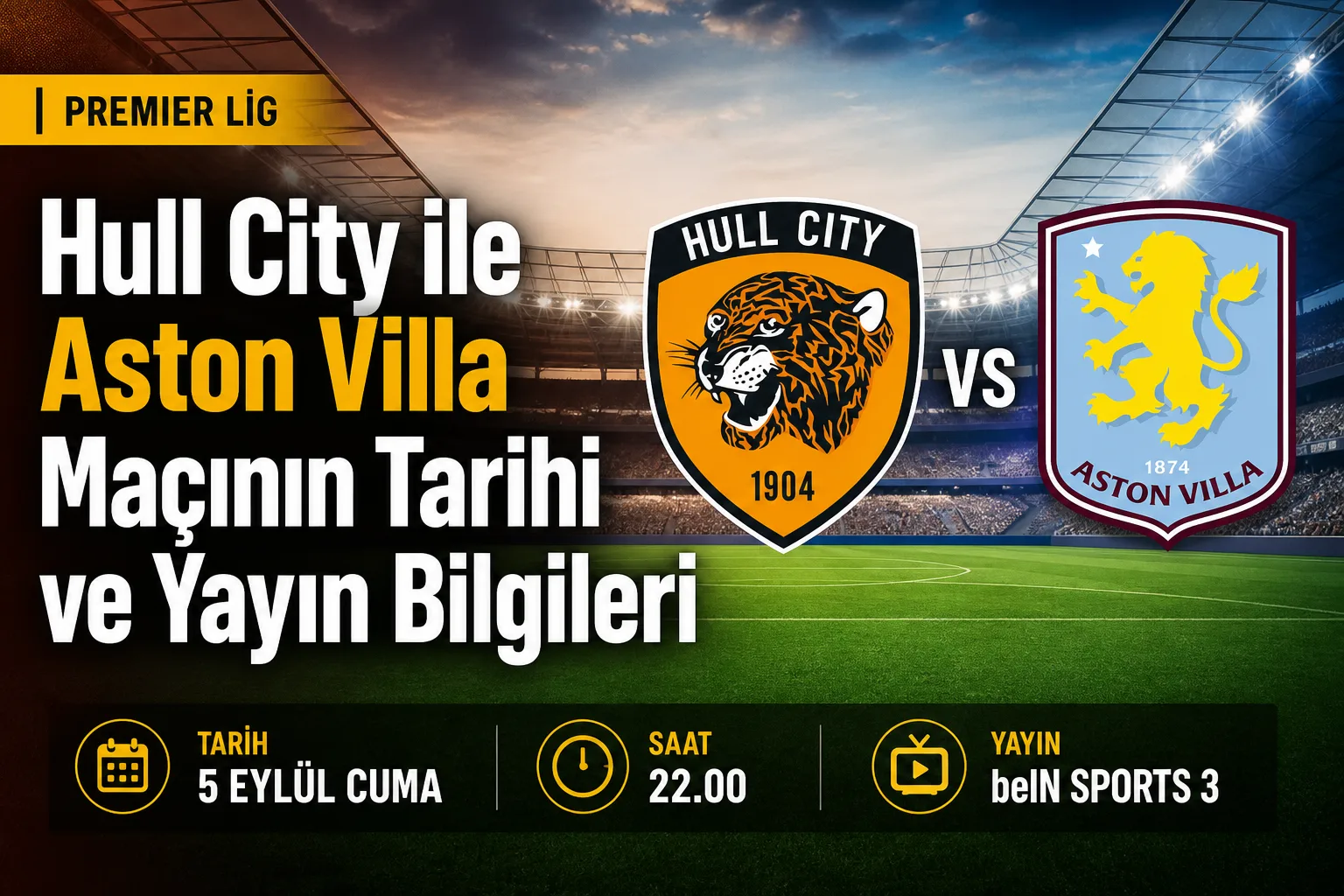 Hull City ile Aston Villa Maçının Tarihi ve Yayın Bilgileri