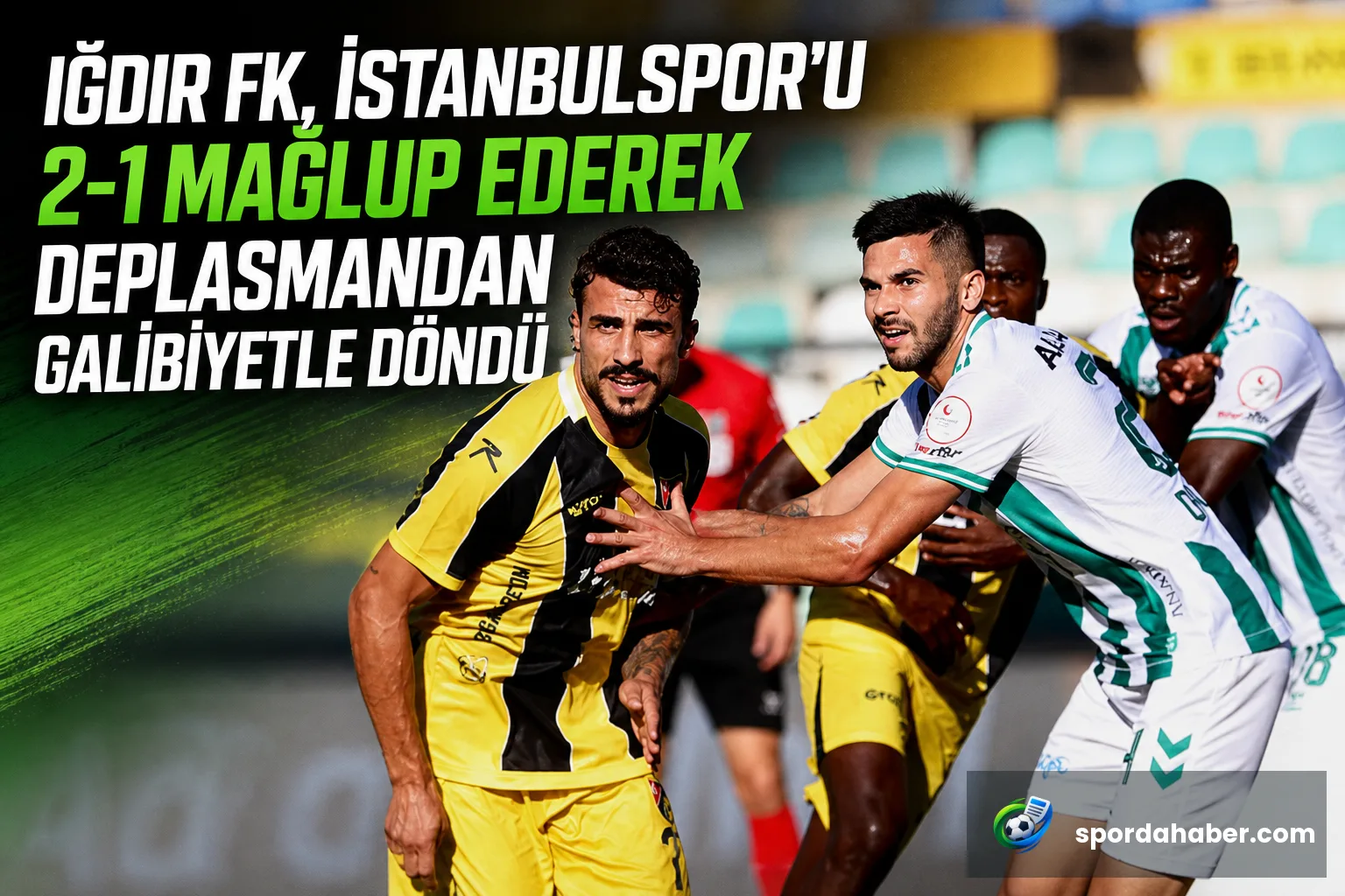 Iğdır FK, İstanbulspor'u 2-1 Mağlup Ederek Deplasmandan Galibiyetle Döndü