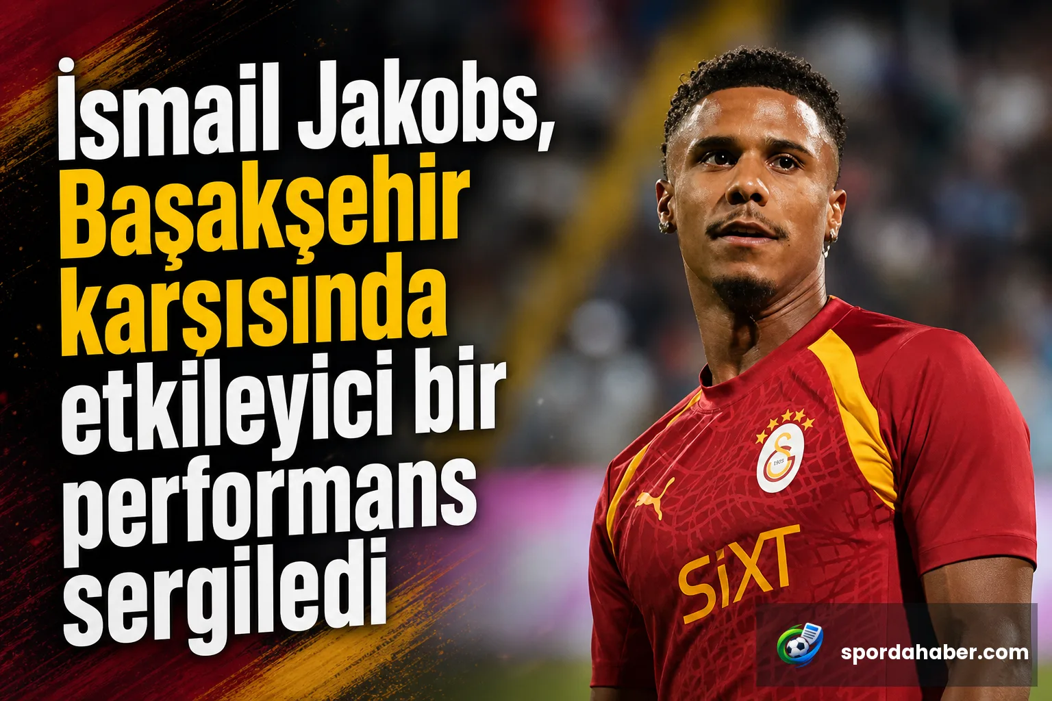 İsmail Jakobs, Başakşehir karşısında etkileyici bir performans sergiledi