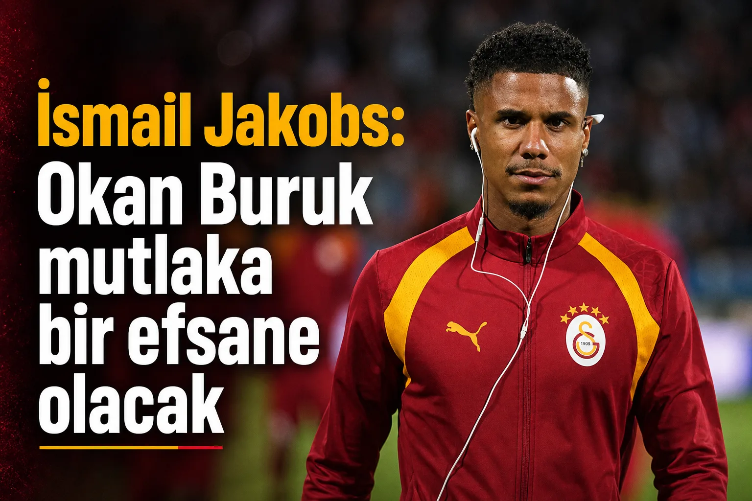 İsmail Jakobs: Okan Buruk mutlaka bir efsane olacak