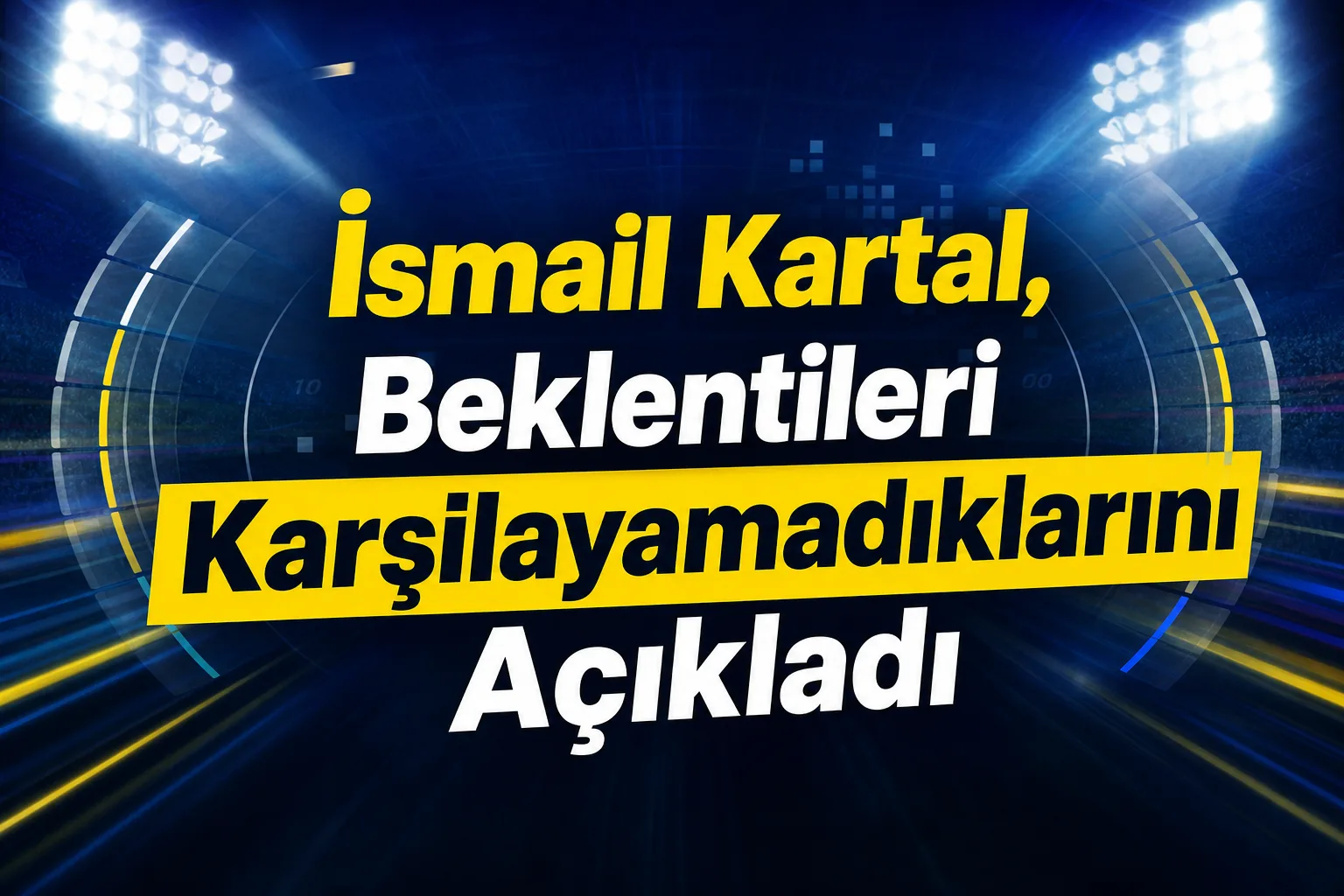 İsmail Kartal, Beklentileri Karşılayamadıklarını Açıkladı