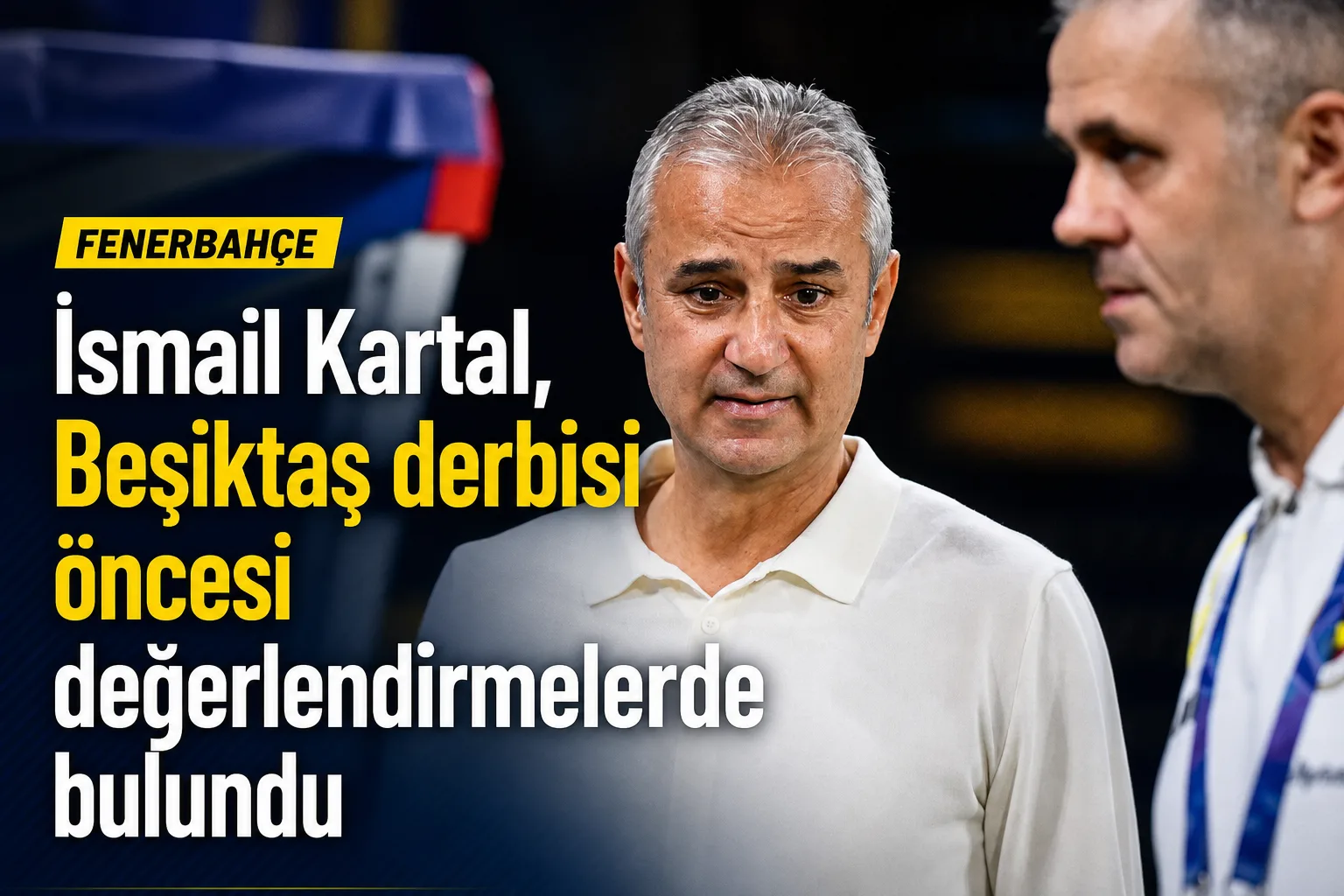 İsmail Kartal, Beşiktaş derbisi öncesi değerlendirmelerde bulundu