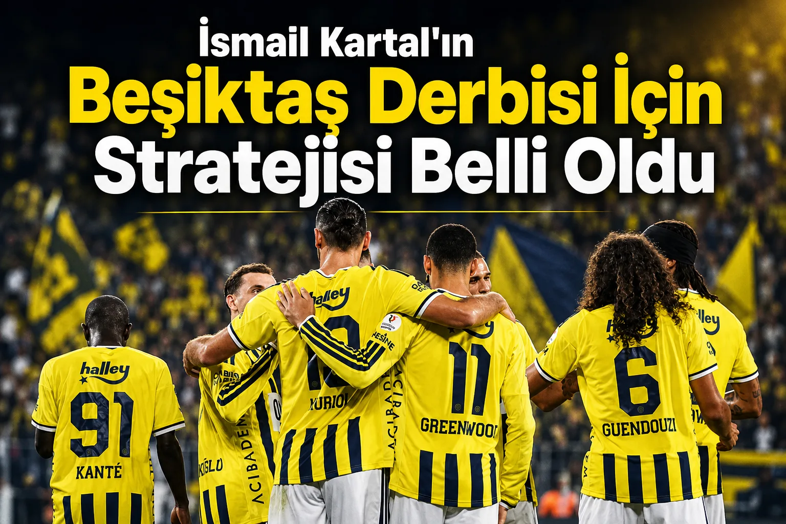 İsmail Kartal'ın Beşiktaş Derbisi İçin Stratejisi Belli Oldu