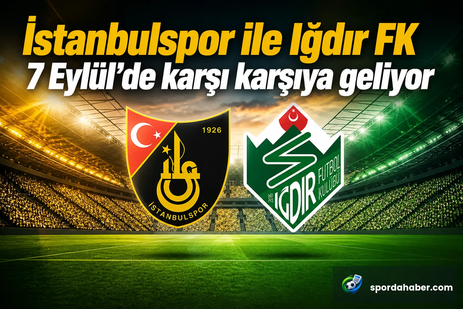 İstanbulspor ile Iğdır FK 7 Eylül'de karşı karşıya geliyor