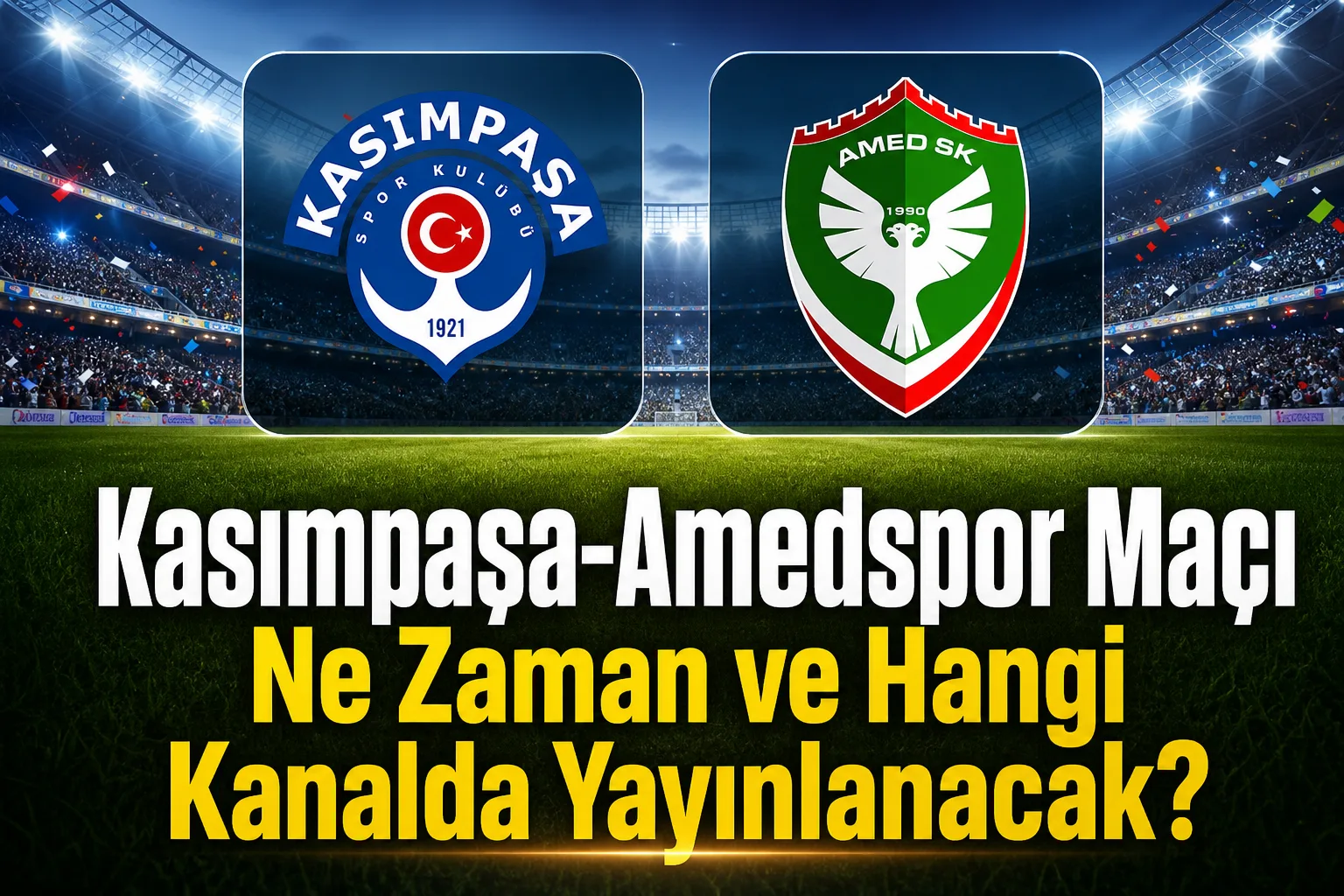 Kasımpaşa-Amedspor Maçı Ne Zaman ve Hangi Kanalda Yayınlanacak?