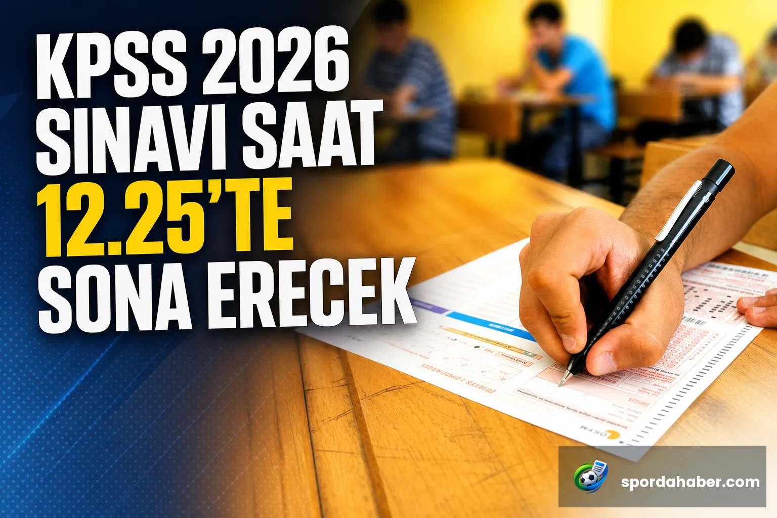 KPSS 2026 sınavı saat 12.25'te sona erecek