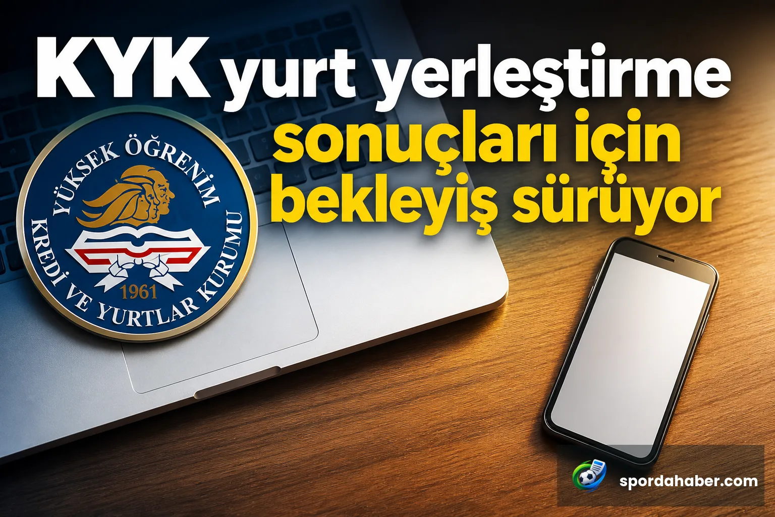 KYK yurt yerleştirme sonuçları için bekleyiş sürüyor
