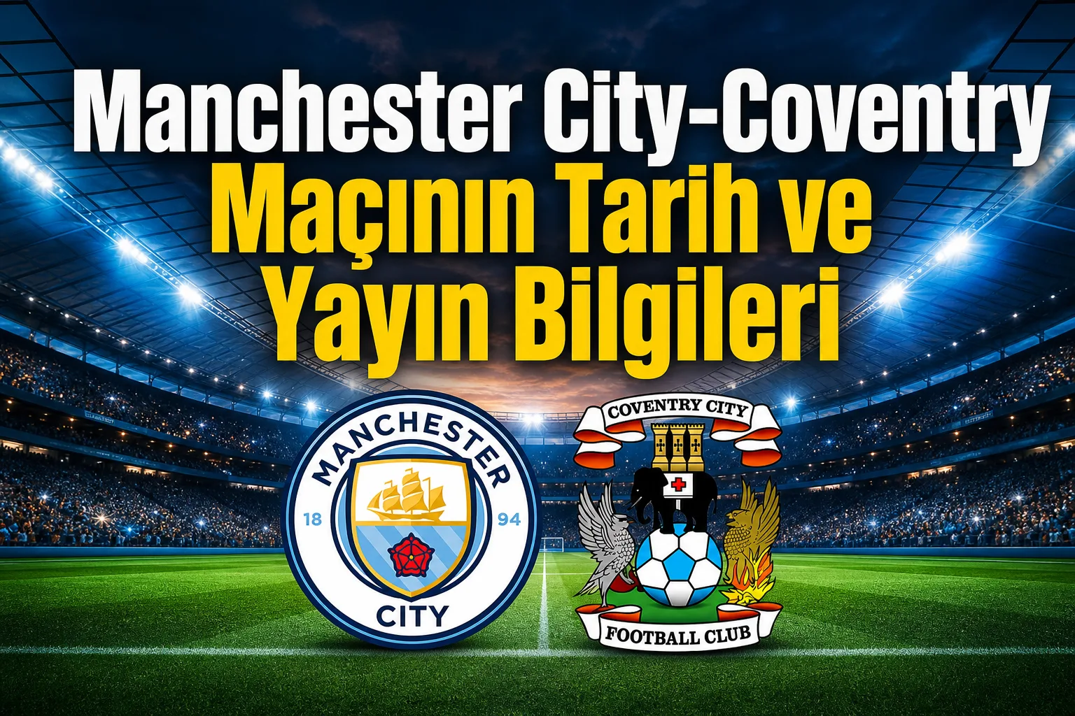 Manchester City-Coventry Maçının Tarih ve Yayın Bilgileri