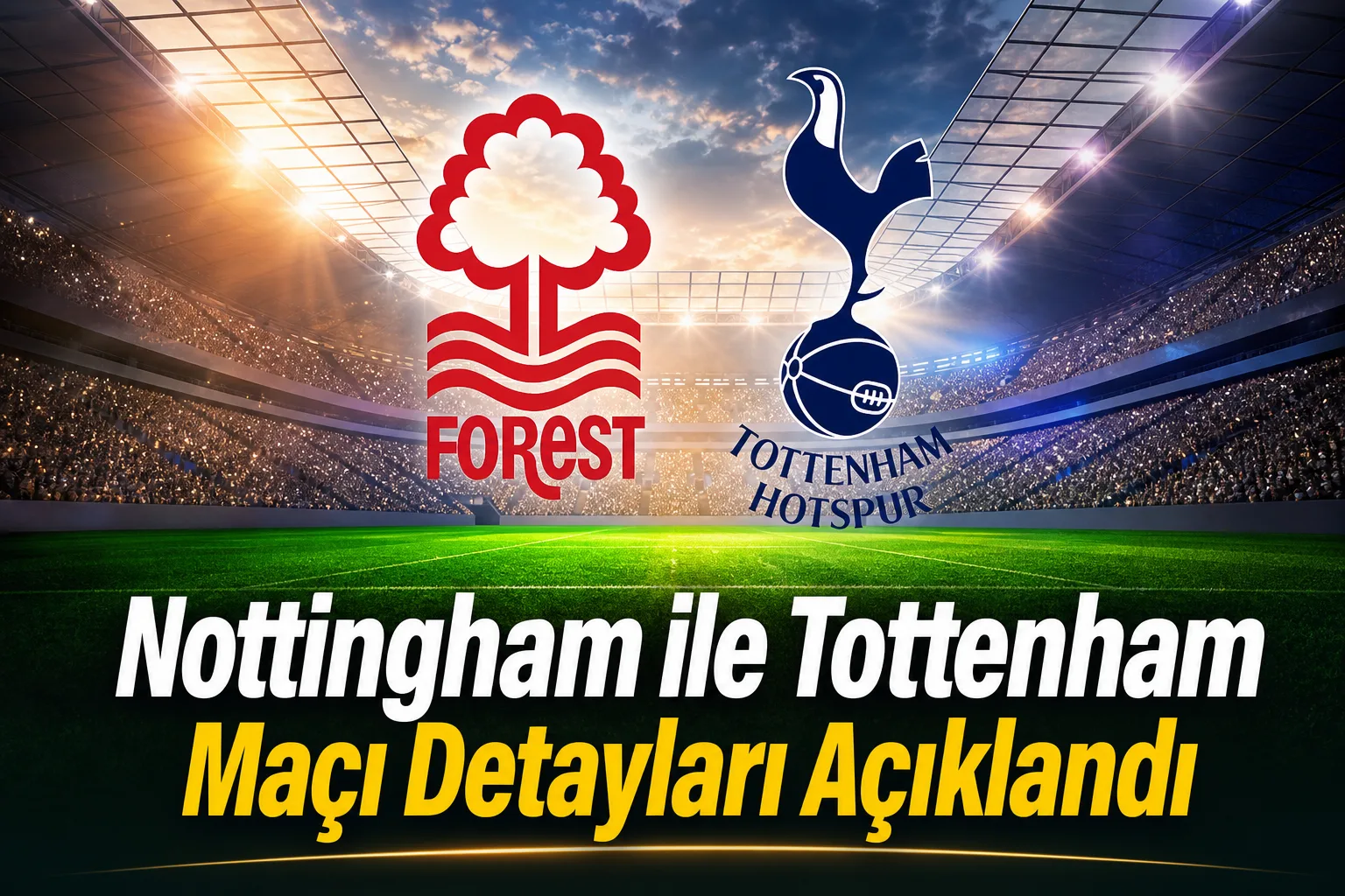 Nottingham ile Tottenham Maçı Detayları Açıklandı