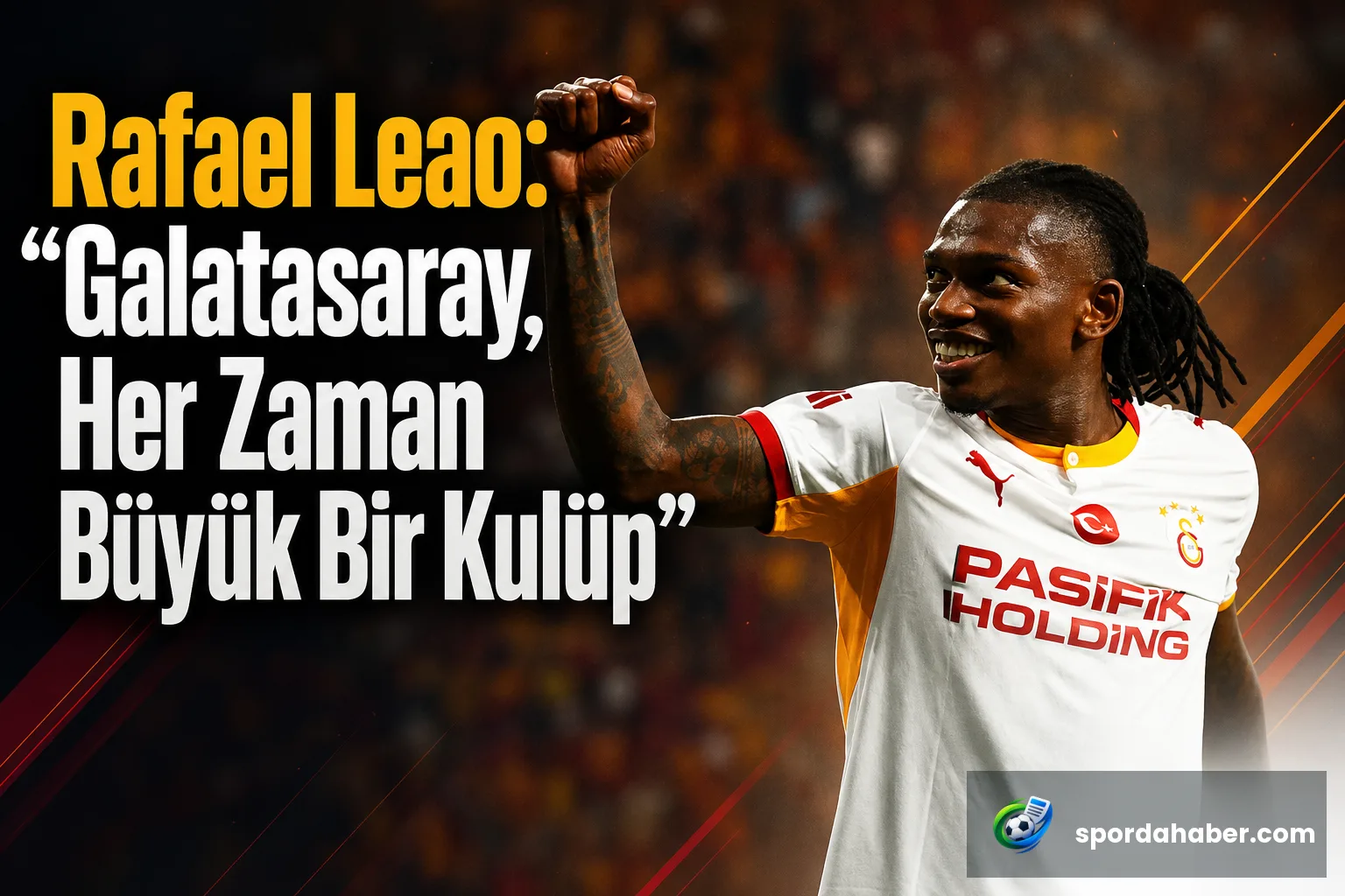 Rafael Leao: "Galatasaray, Her Zaman Büyük Bir Kulüp"
