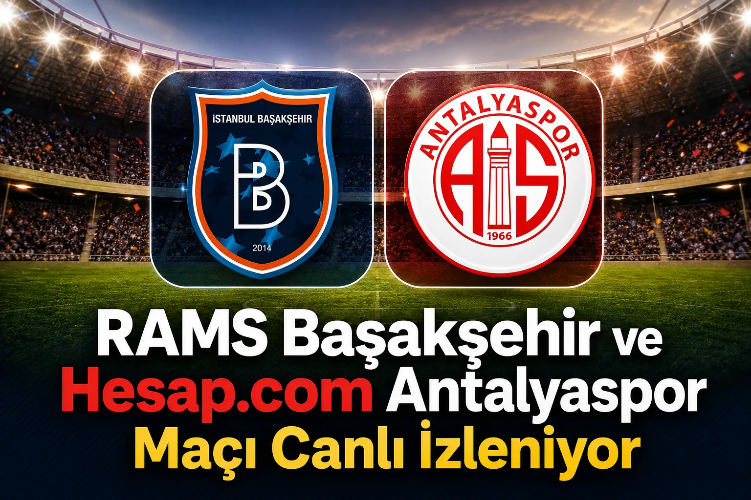 RAMS Başakşehir ve Hesap.com Antalyaspor Maçı Canlı İzleniyor