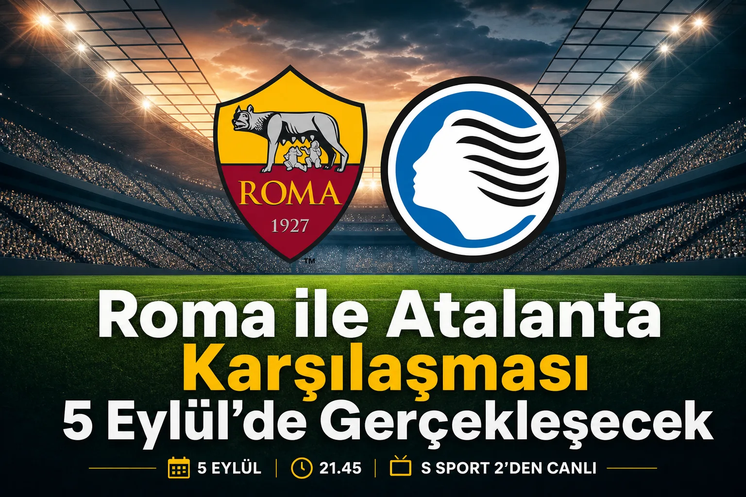 Roma ile Atalanta Karşılaşması 5 Eylül'de Gerçekleşecek