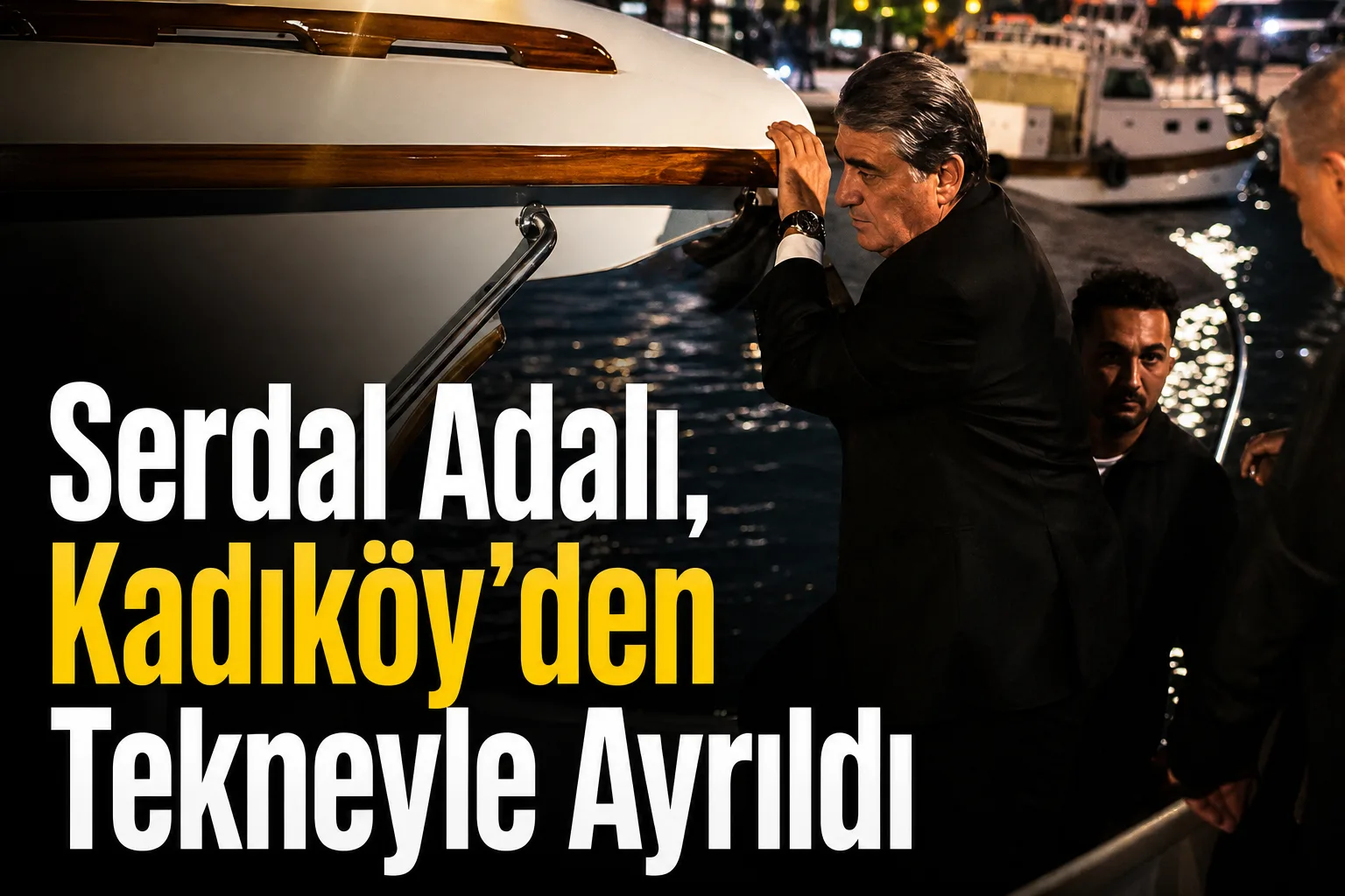 Serdal Adalı, Kadıköy'den Tekneyle Ayrıldı