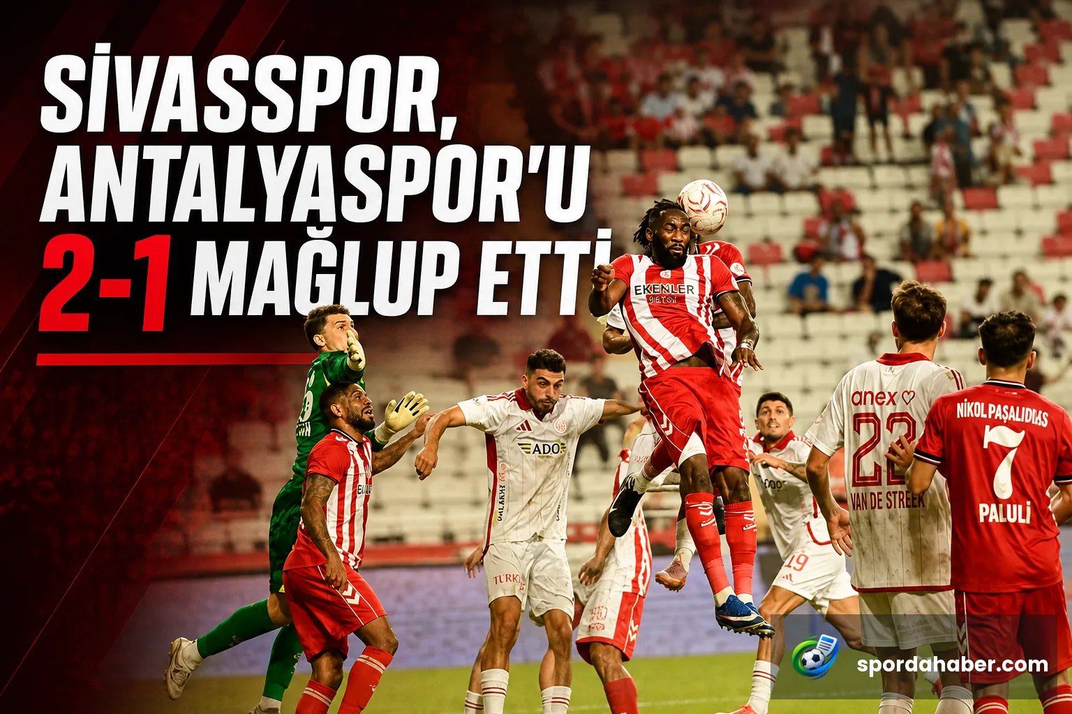 Sivasspor, Antalyaspor'u 2-1 mağlup etti