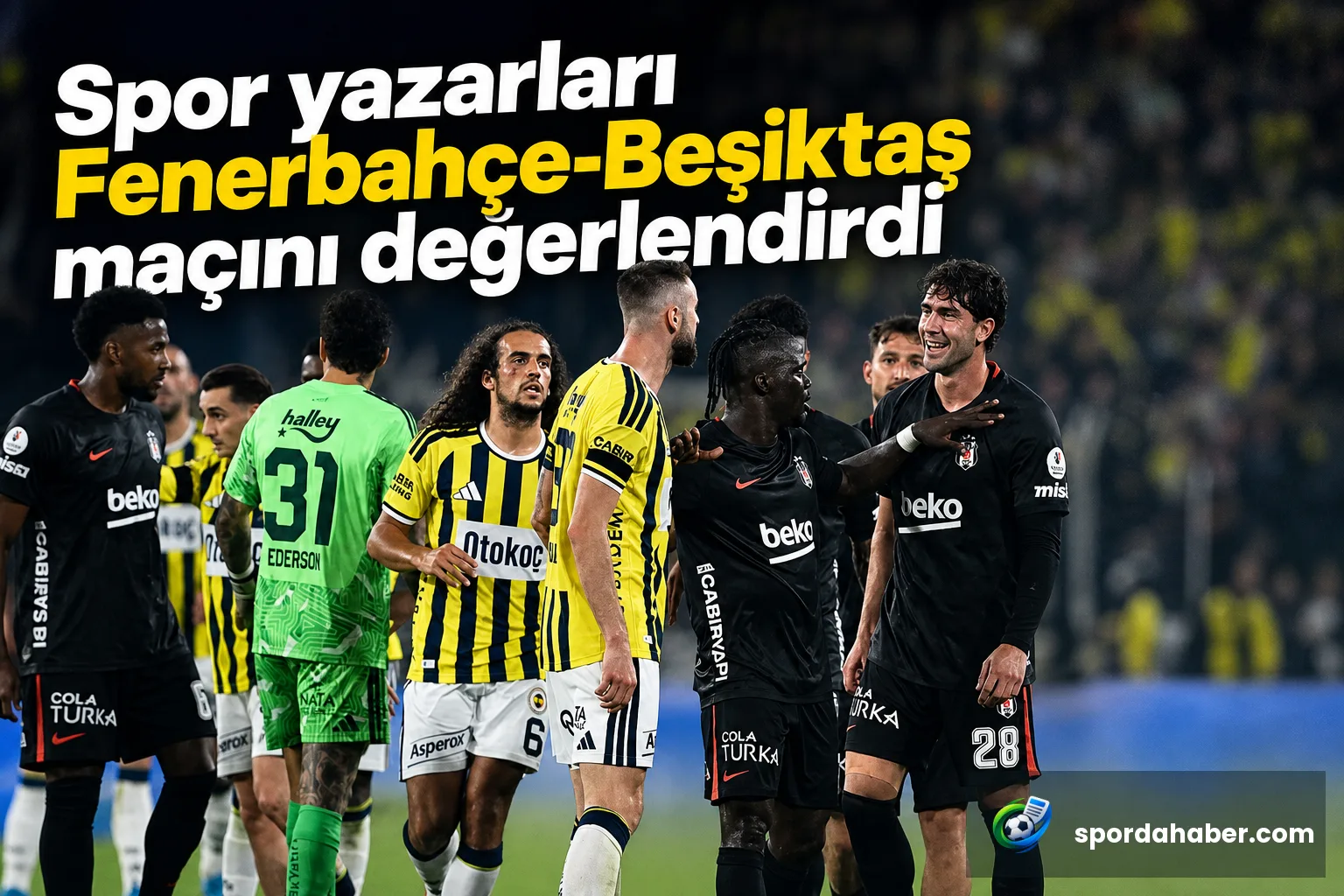 Spor yazarları Fenerbahçe-Beşiktaş maçını değerlendirdi