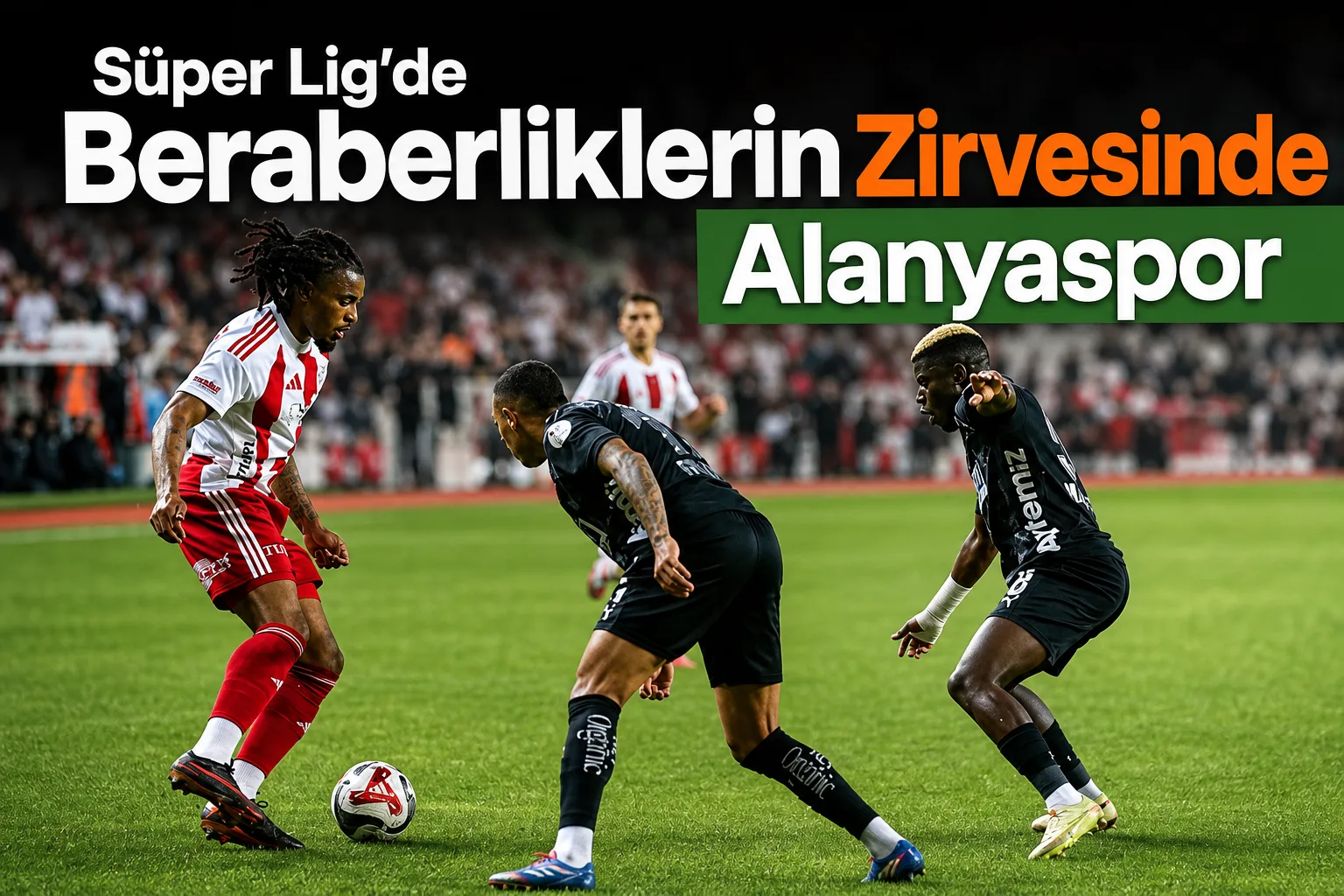 Süper Lig'de Beraberliklerin Zirvesinde Alanyaspor