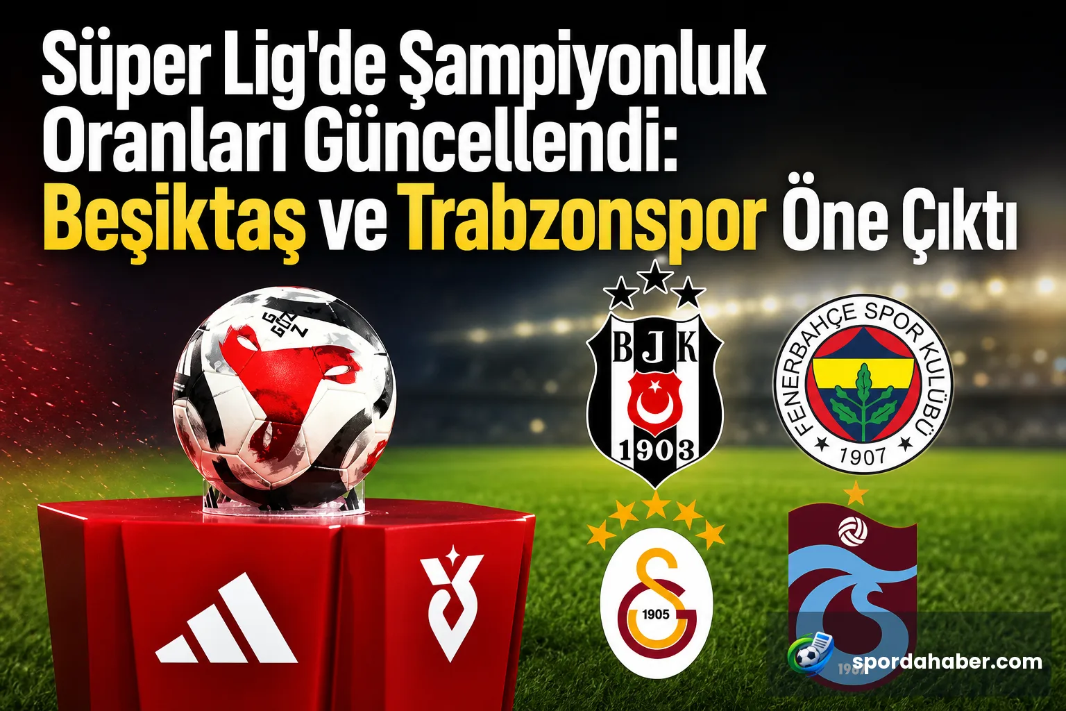Süper Lig'de Şampiyonluk Oranları Güncellendi: Beşiktaş ve Trabzonspor Öne Çıktı