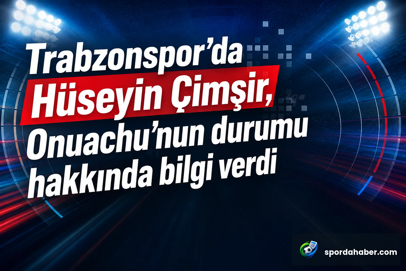 Trabzonspor'da Hüseyin Çimşir, Onuachu'nun durumu hakkında bilgi verdi