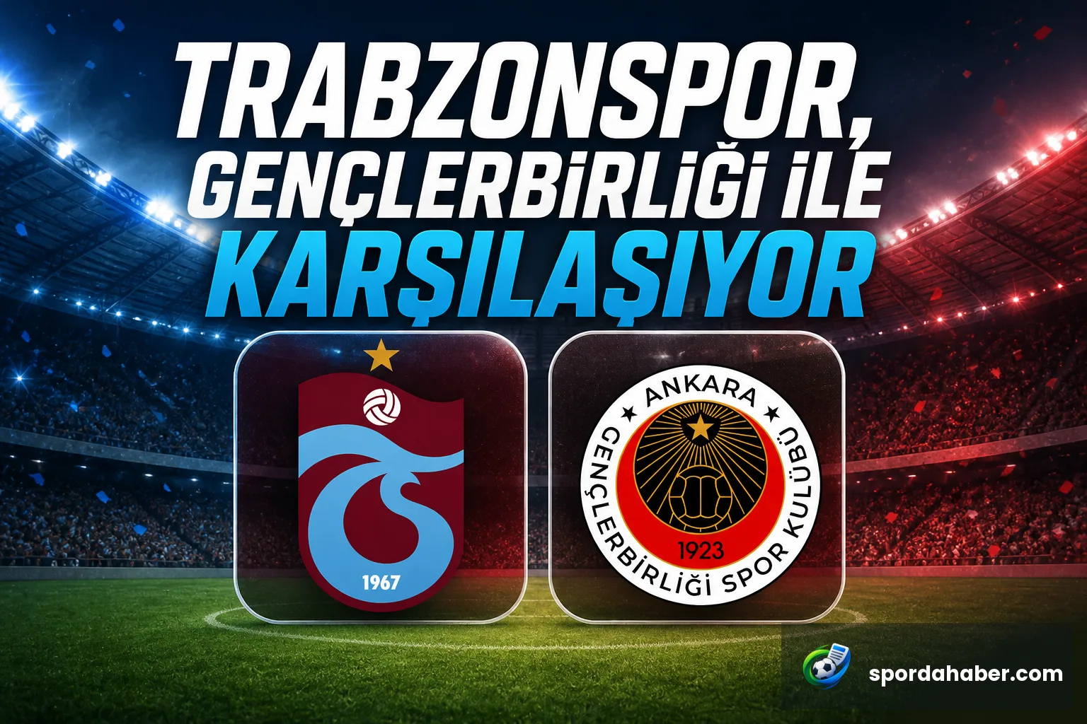 Trabzonspor, Gençlerbirliği ile Karşılaşıyor