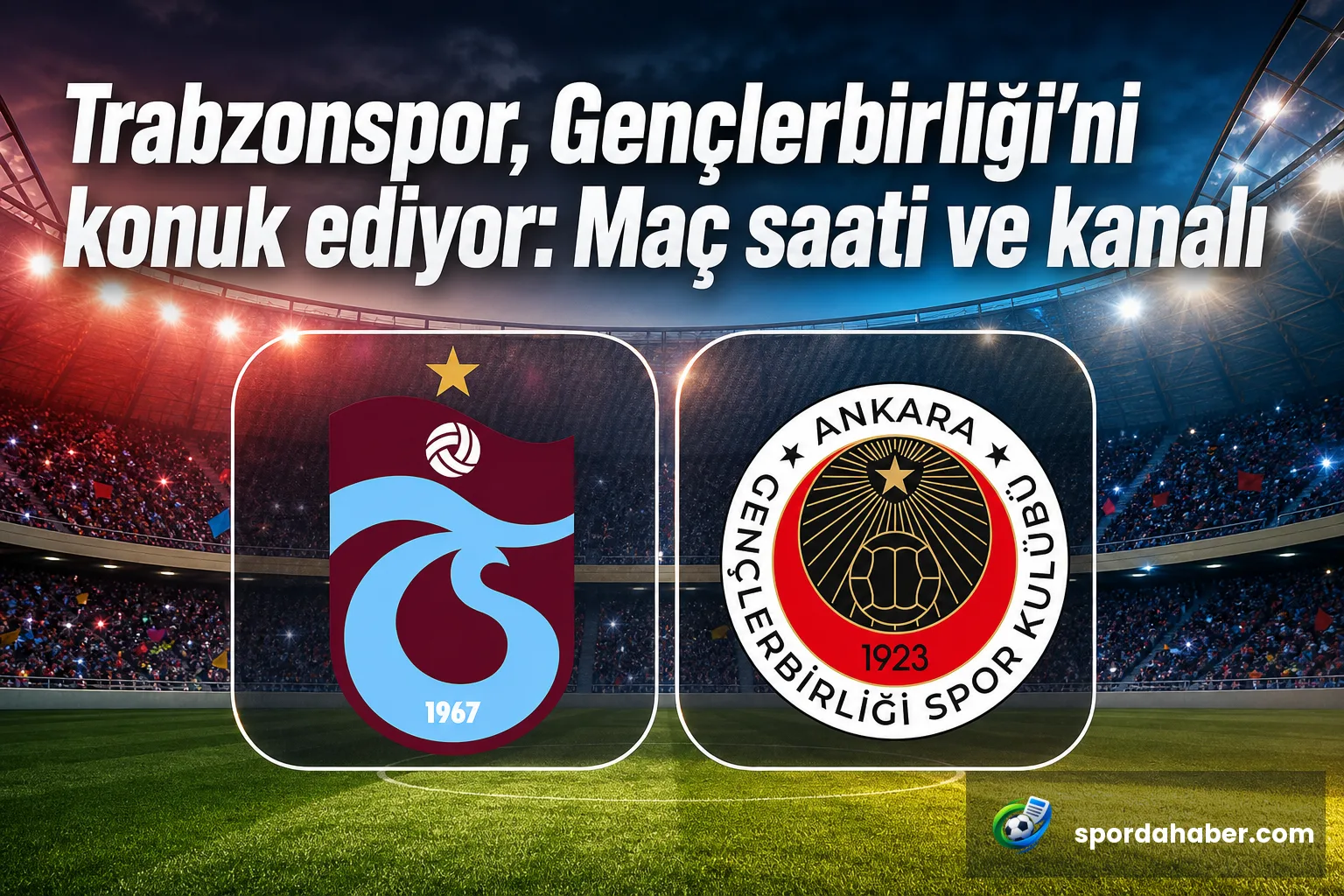 Trabzonspor, Gençlerbirliği'ni konuk ediyor: Maç saati ve kanalı