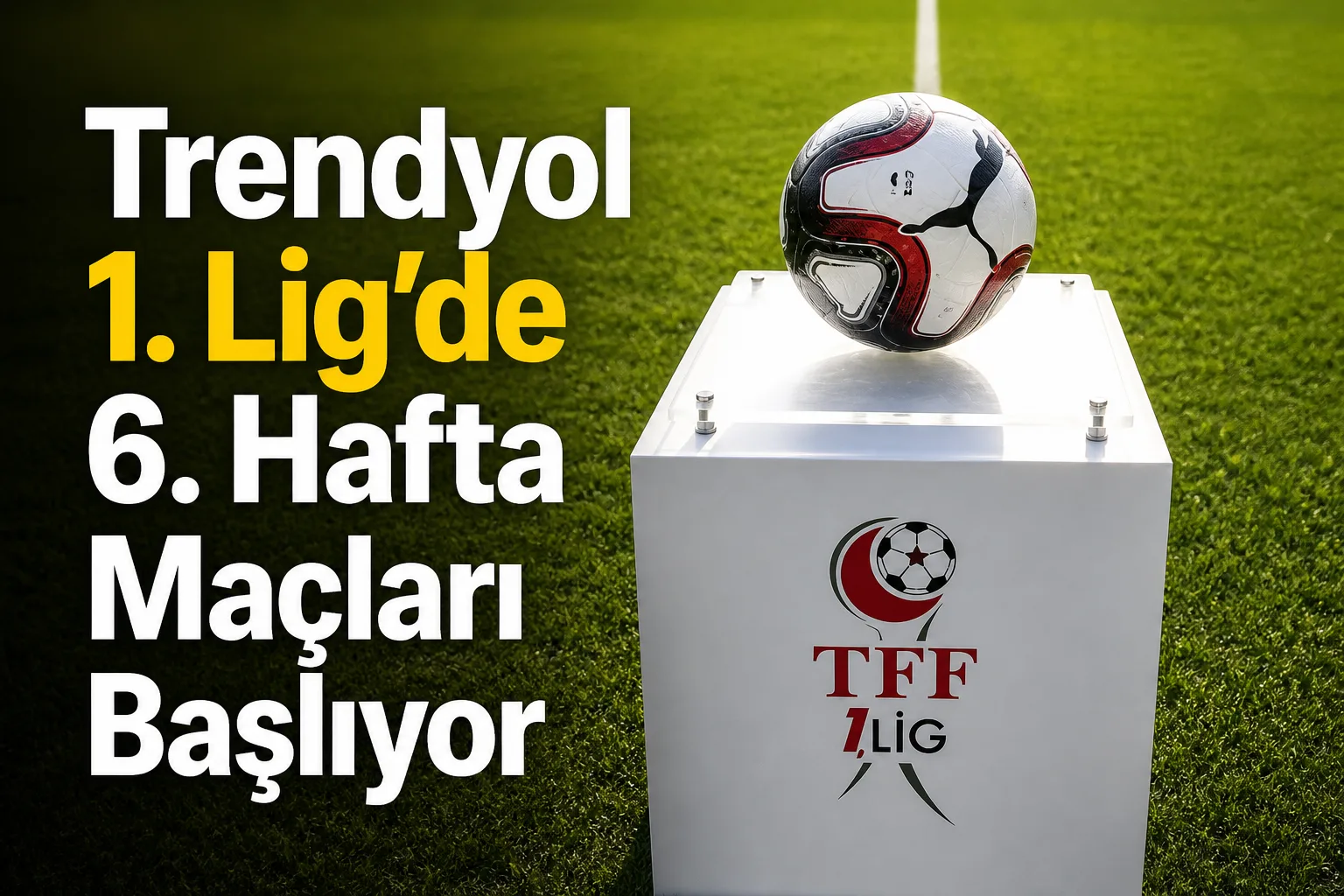 Trendyol 1. Lig'de 6. Hafta Maçları Başlıyor