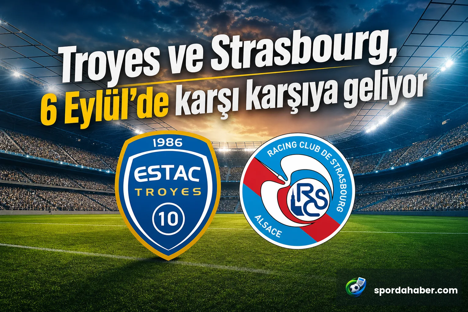 Troyes ve Strasbourg, 6 Eylül'de karşı karşıya geliyor