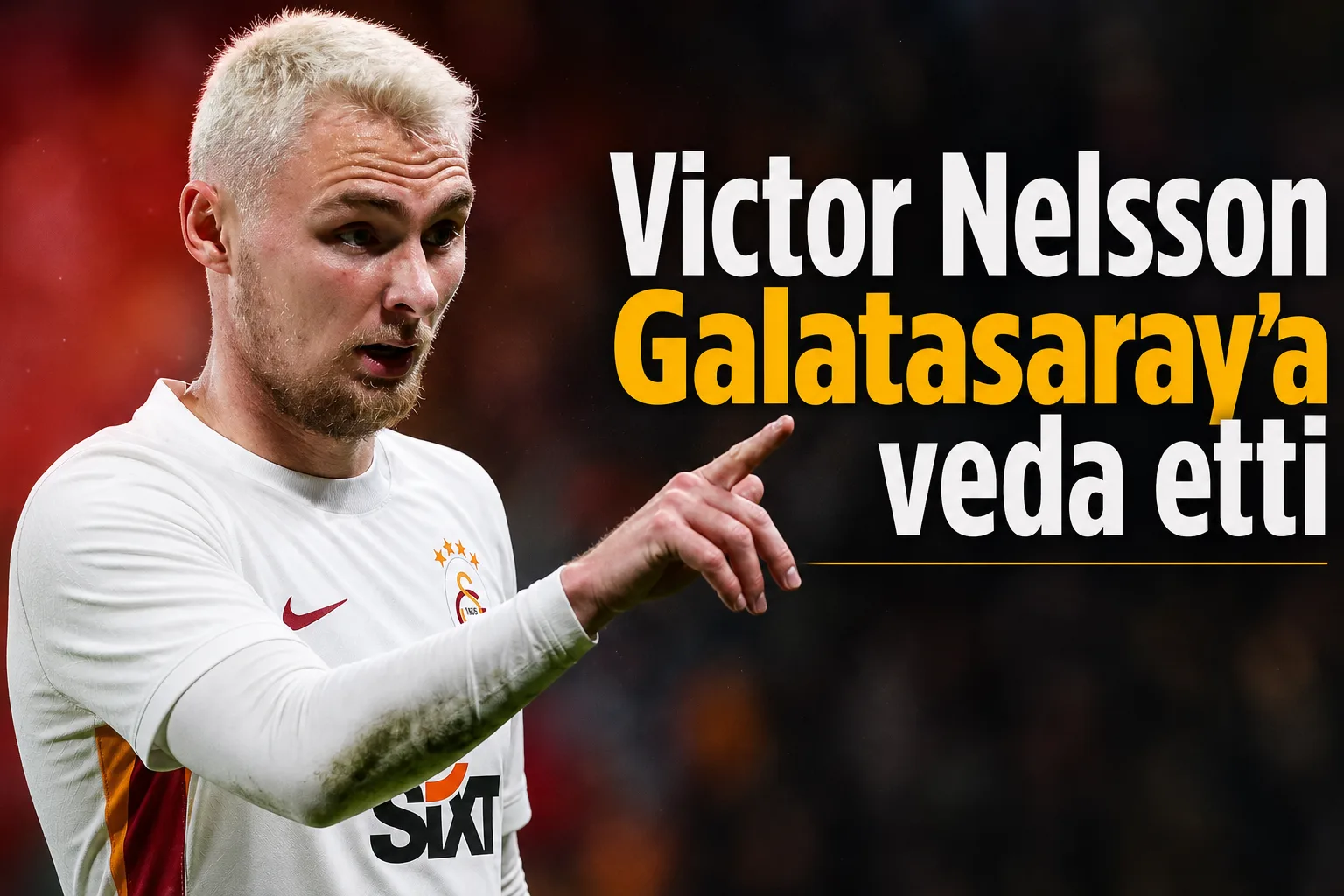 Victor Nelsson Galatasaray'a veda etti